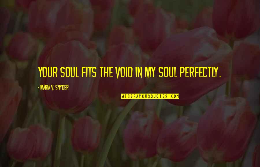 Positive Inspirational Unicorn Quotes By Maria V. Snyder: Your soul fits the void in my soul