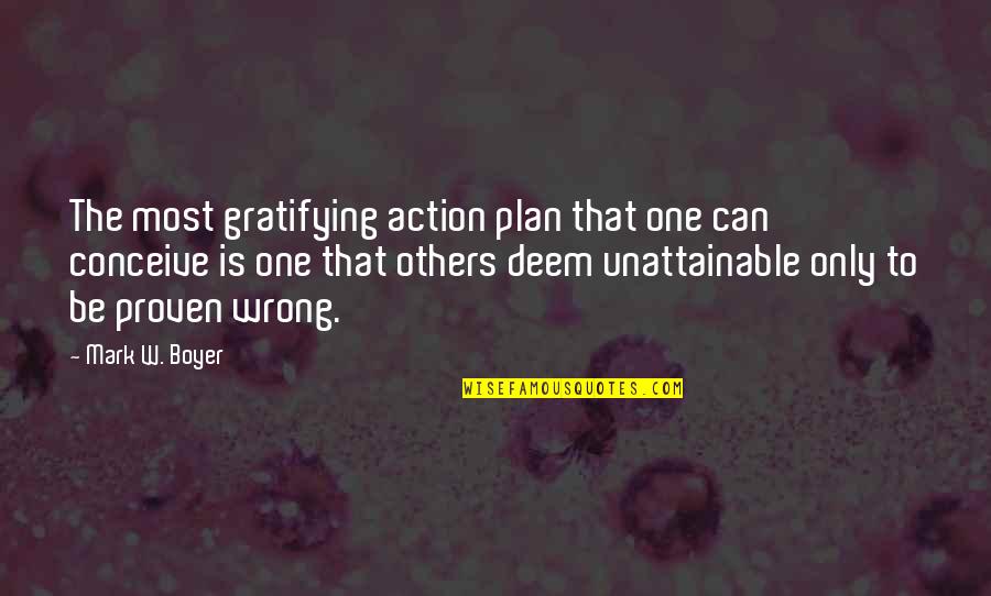 Positive Inspirational Work Quotes By Mark W. Boyer: The most gratifying action plan that one can