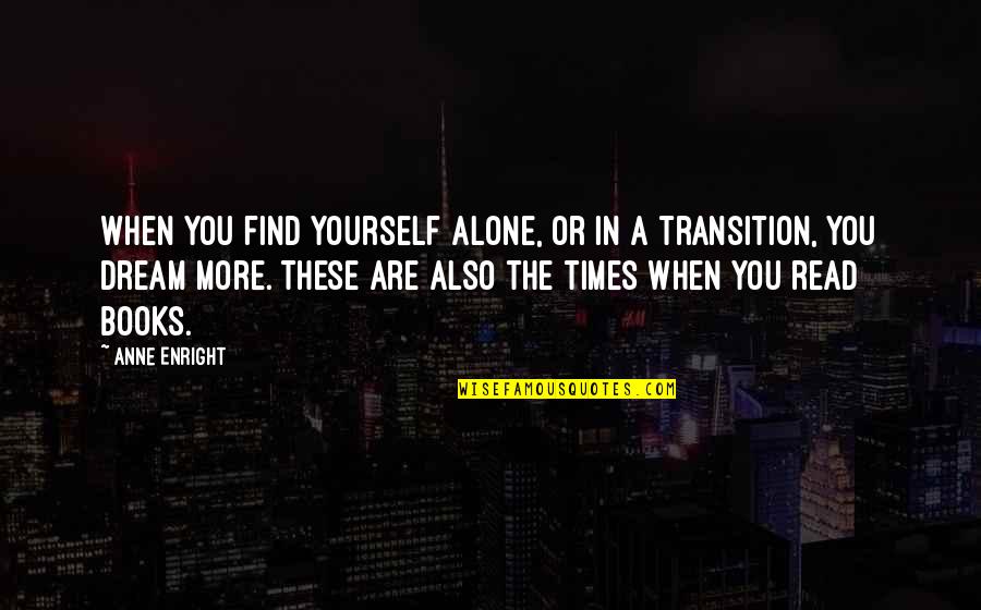 Positive Intentions Quotes By Anne Enright: When you find yourself alone, or in a
