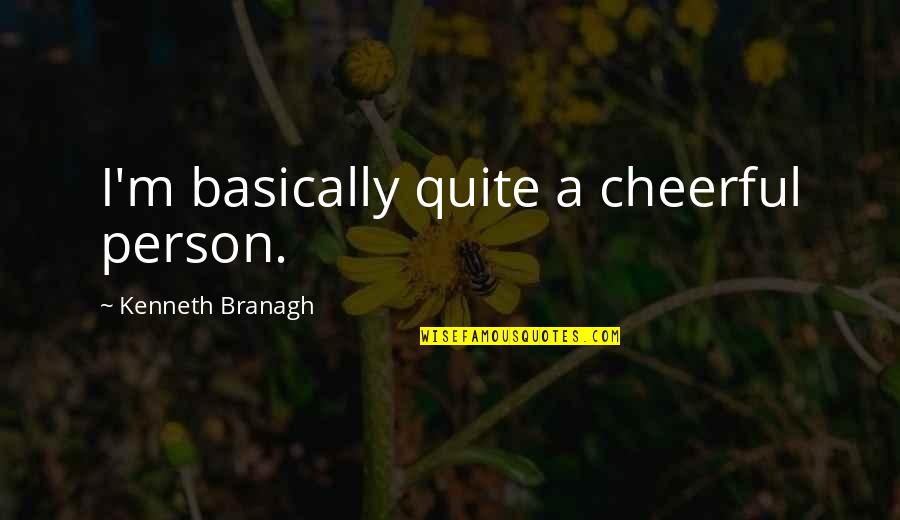 Positive Interracial Quotes By Kenneth Branagh: I'm basically quite a cheerful person.