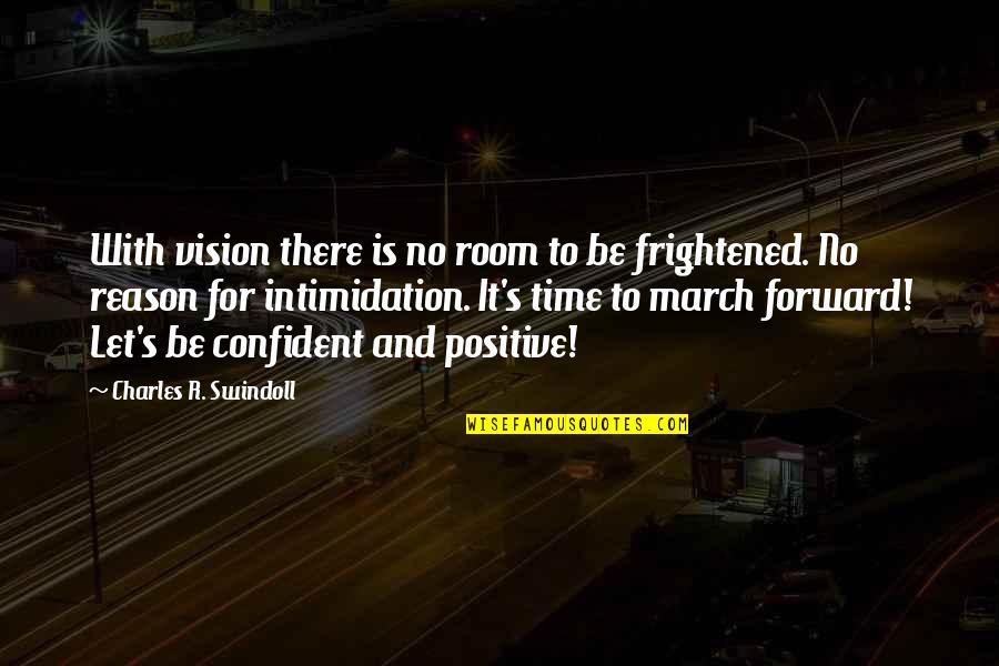 Positive Intimidation Quotes By Charles R. Swindoll: With vision there is no room to be