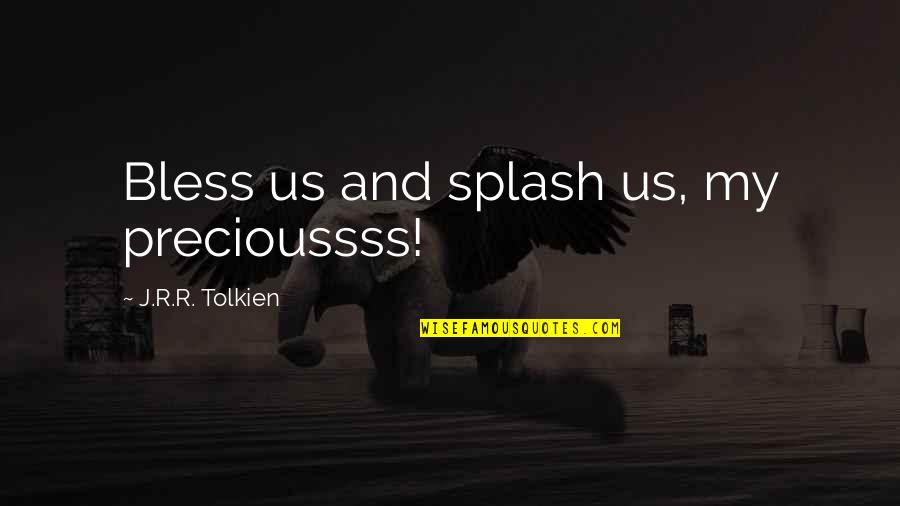 Positive Intimidation Quotes By J.R.R. Tolkien: Bless us and splash us, my precioussss!