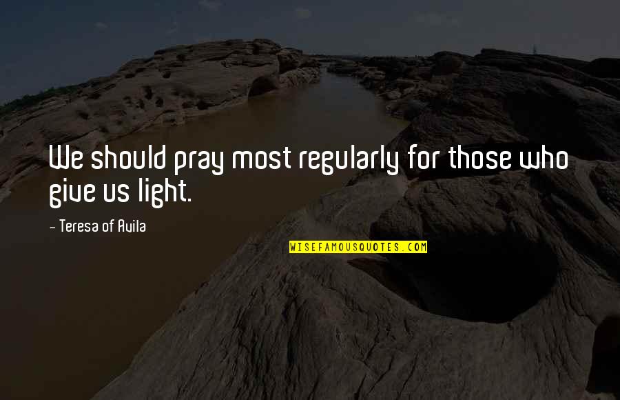 Positive Invigorating Quotes By Teresa Of Avila: We should pray most regularly for those who