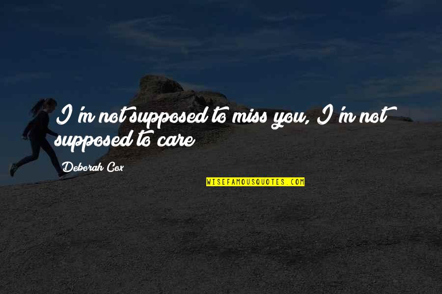 Positive Jamaica Quotes By Deborah Cox: I'm not supposed to miss you, I'm not