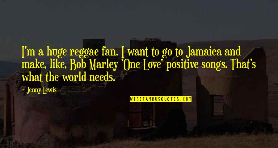 Positive Jamaica Quotes By Jenny Lewis: I'm a huge reggae fan. I want to