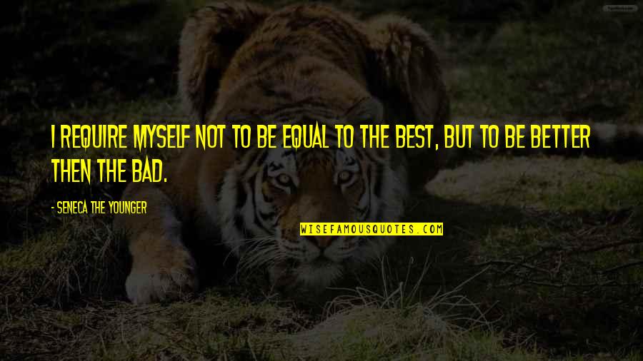Positive Joyful Quotes By Seneca The Younger: I require myself not to be equal to Positive Joyful Quotes By Seneca The Younger: I require myself not to be equal to
