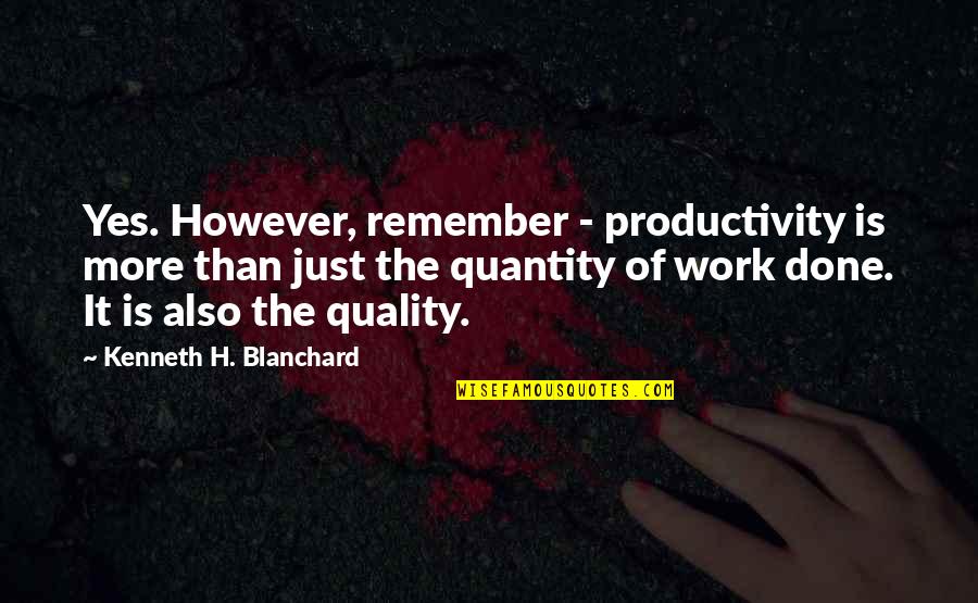 Positive Kidney Quotes By Kenneth H. Blanchard: Yes. However, remember - productivity is more than