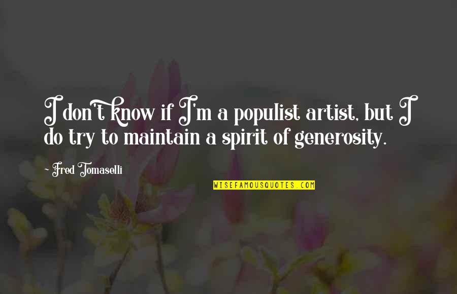 Positive Leave It To God Quotes By Fred Tomaselli: I don't know if I'm a populist artist,