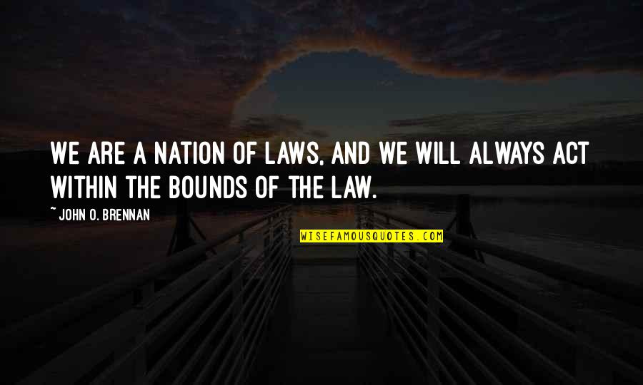 Positive Libra Quotes By John O. Brennan: We are a nation of laws, and we