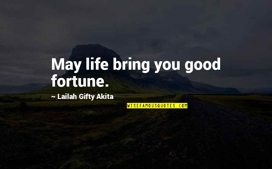 Positive Life Love Quotes By Lailah Gifty Akita: May life bring you good fortune.