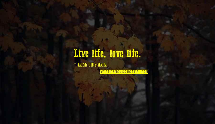 Positive Life Love Quotes By Lailah Gifty Akita: Live life, love life.