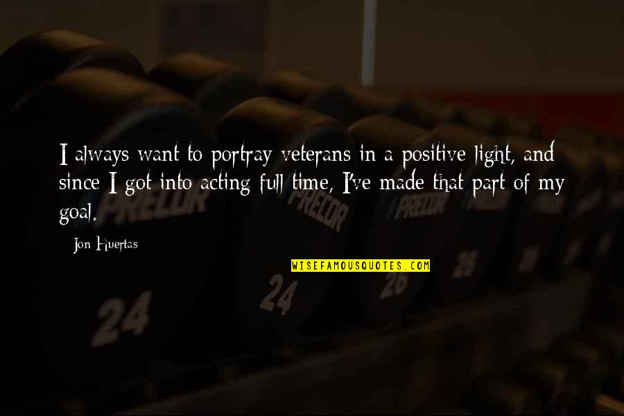 Positive Light Quotes By Jon Huertas: I always want to portray veterans in a