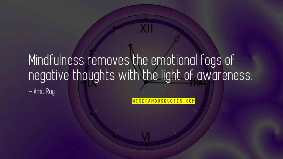 Positive Living Quotes By Amit Ray: Mindfulness removes the emotional fogs of negative thoughts