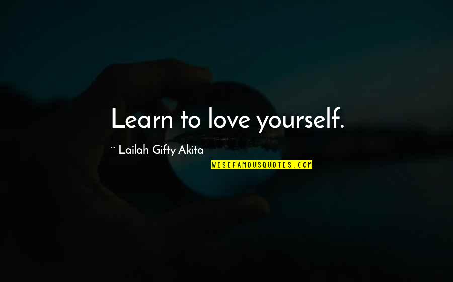 Positive Living Quotes By Lailah Gifty Akita: Learn to love yourself.