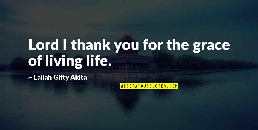 Positive Living Quotes By Lailah Gifty Akita: Lord I thank you for the grace of