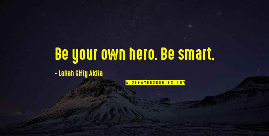 Positive Living Quotes By Lailah Gifty Akita: Be your own hero. Be smart.