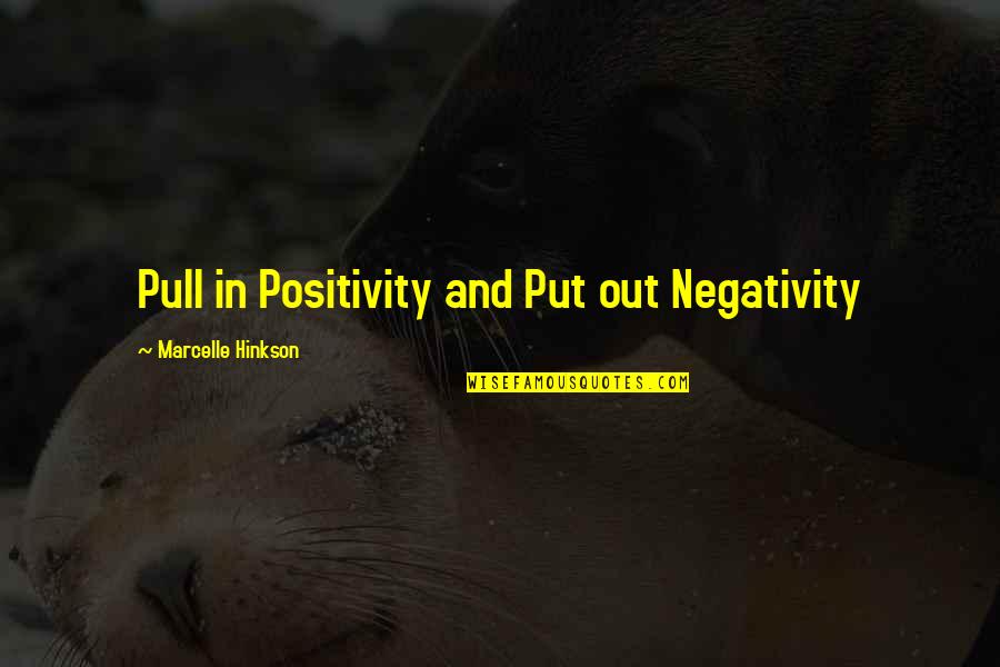 Positive Living Quotes By Marcelle Hinkson: Pull in Positivity and Put out Negativity