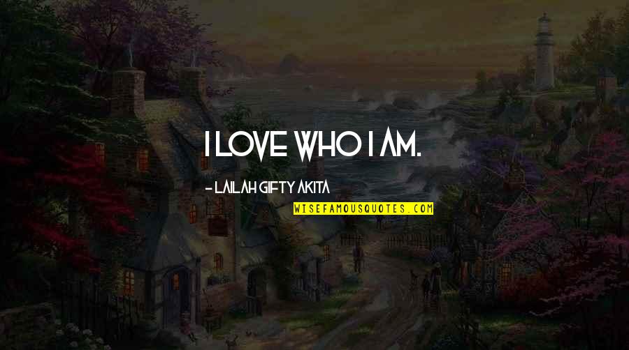 Positive Love Affirmations Quotes By Lailah Gifty Akita: I love who I am.