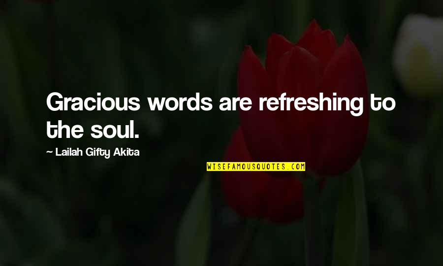 Positive Love Quotes By Lailah Gifty Akita: Gracious words are refreshing to the soul.