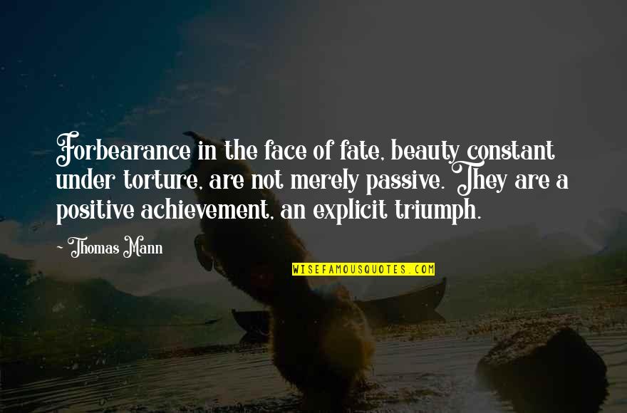 Positive Love Quotes By Thomas Mann: Forbearance in the face of fate, beauty constant