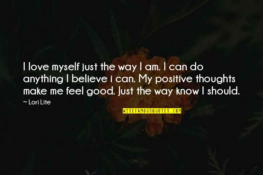 Positive Love Thoughts Quotes By Lori Lite: I love myself just the way I am.