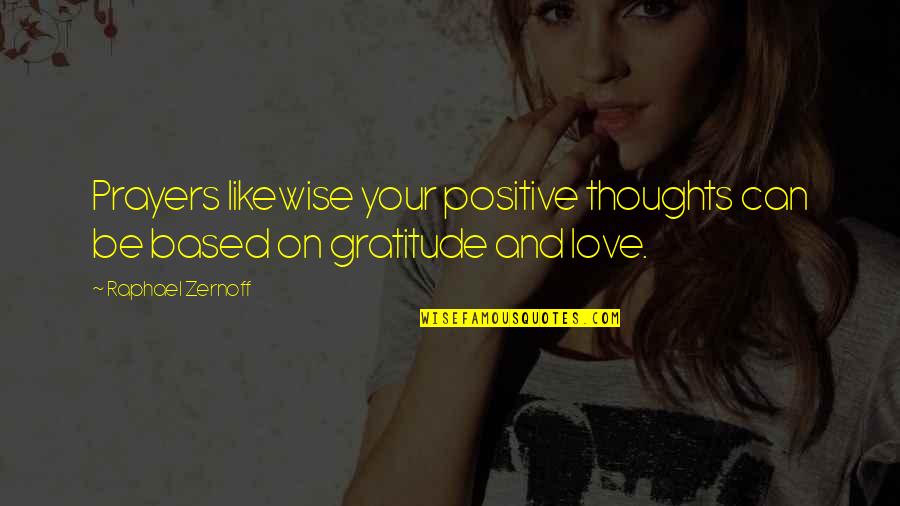 Positive Love Thoughts Quotes By Raphael Zernoff: Prayers likewise your positive thoughts can be based