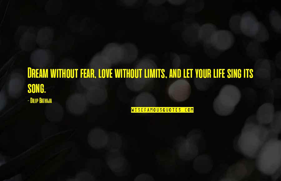 Positive Management Quotes By Dilip Bathija: Dream without fear, love without limits, and let