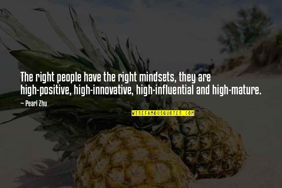 Positive Management Quotes By Pearl Zhu: The right people have the right mindsets, they Positive Management Quotes By Pearl Zhu: The right people have the right mindsets, they