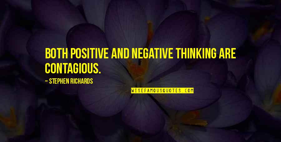 Positive Management Quotes By Stephen Richards: Both positive and negative thinking are contagious. Positive Management Quotes By Stephen Richards: Both positive and negative thinking are contagious.