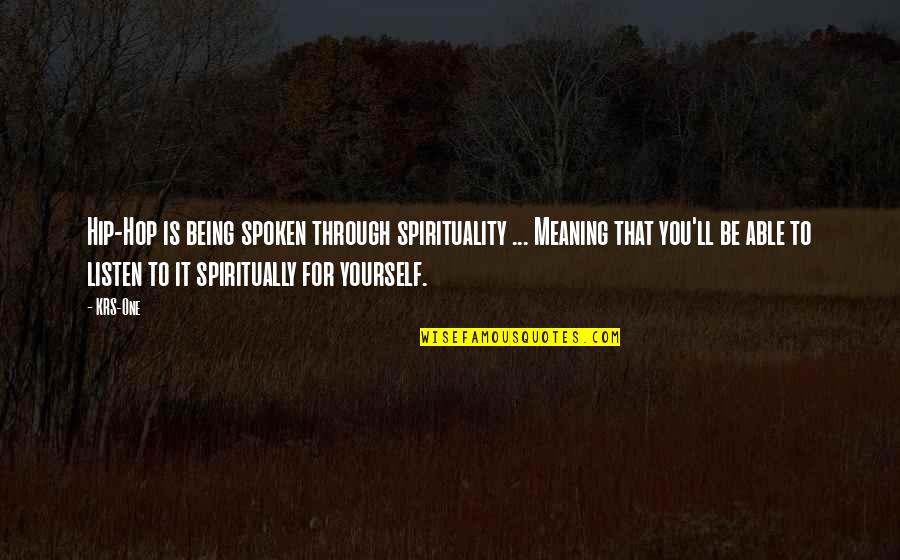 Positive Manifestation Quotes By KRS-One: Hip-Hop is being spoken through spirituality ... Meaning