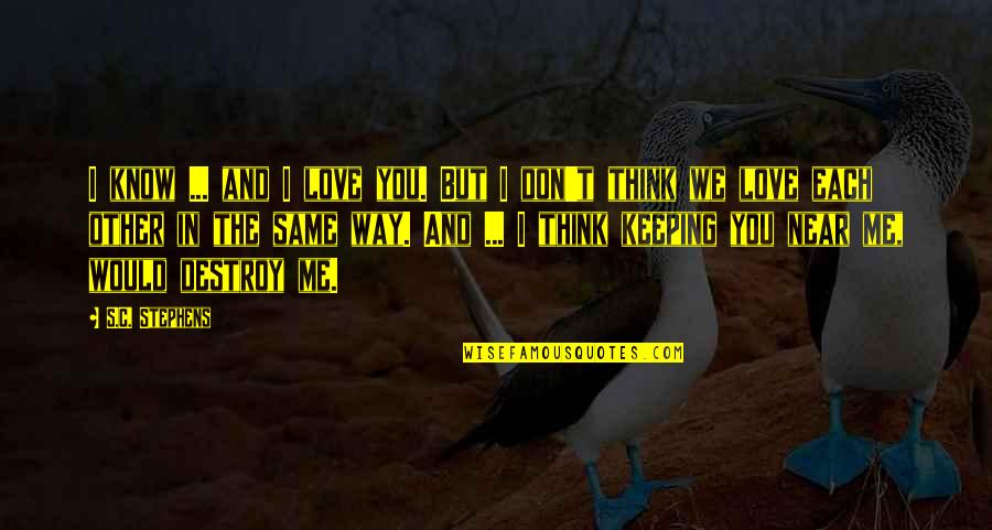 Positive Mantras Quotes By S.C. Stephens: I know ... and I love you. But