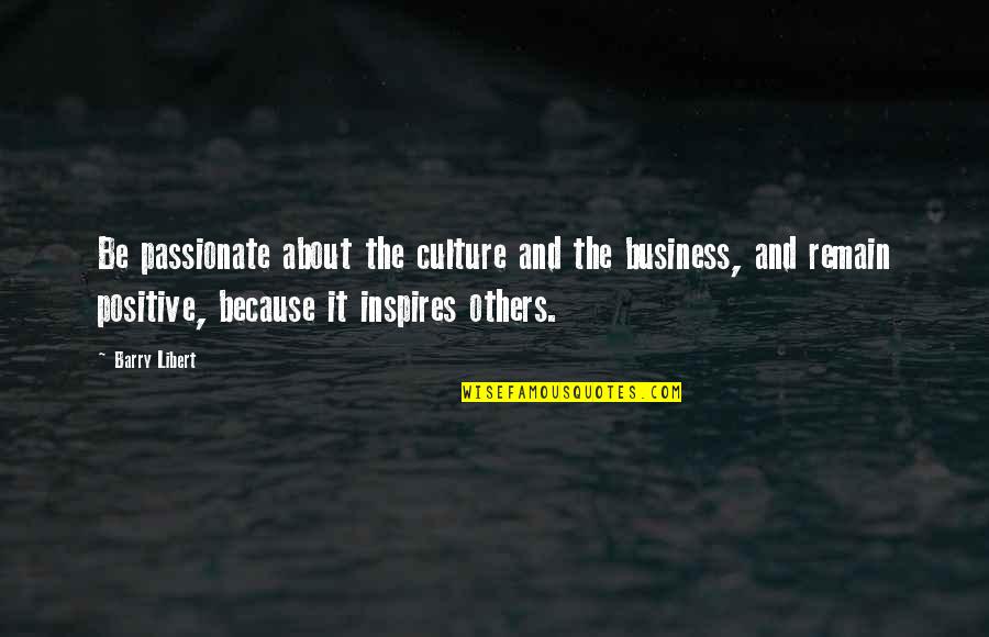 Positive Marketing Quotes By Barry Libert: Be passionate about the culture and the business,