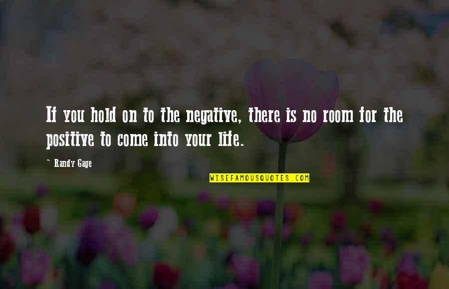 Positive Marketing Quotes By Randy Gage: If you hold on to the negative, there
