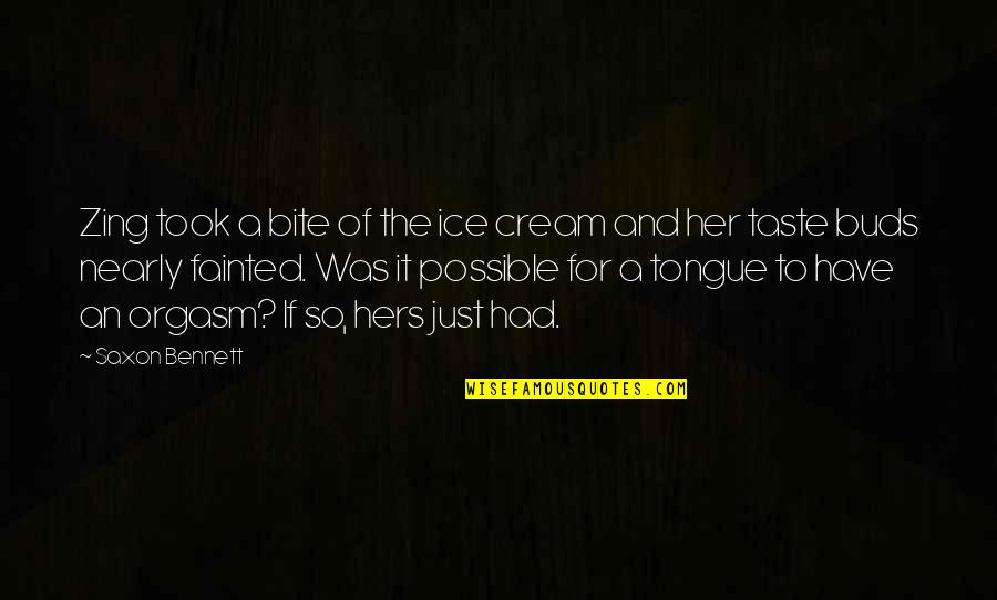 Positive Meaning Quotes By Saxon Bennett: Zing took a bite of the ice cream Positive Meaning Quotes By Saxon Bennett: Zing took a bite of the ice cream