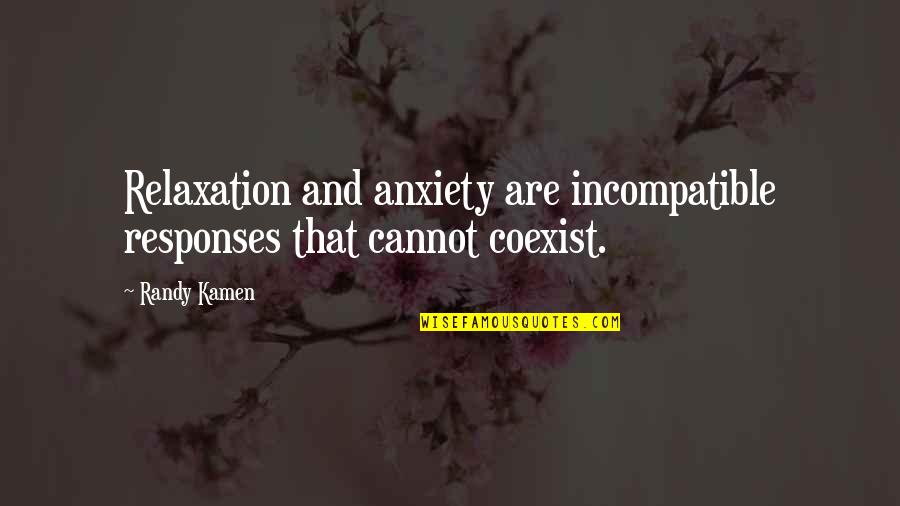 Positive Mental Health Quotes By Randy Kamen: Relaxation and anxiety are incompatible responses that cannot