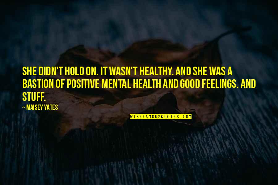 Positive Mental Quotes By Maisey Yates: She didn't hold on. It wasn't healthy. And