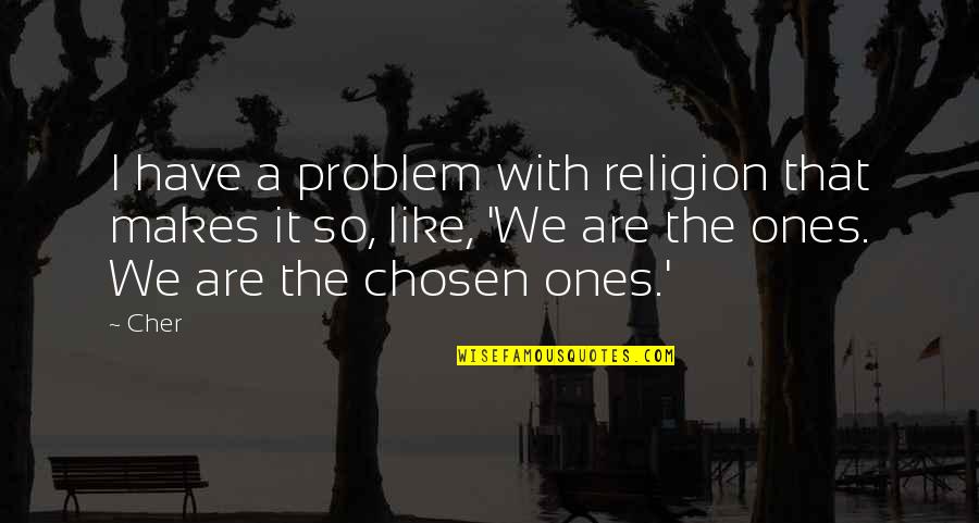 Positive Mental Thinking Quotes By Cher: I have a problem with religion that makes
