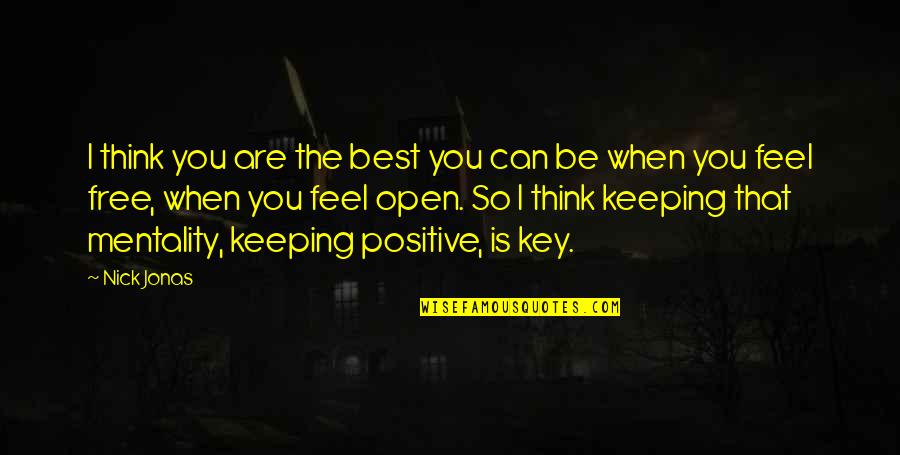 Positive Mentality Quotes By Nick Jonas: I think you are the best you can