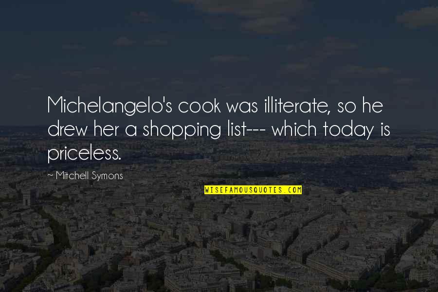 Positive Mickey Mouse Quotes By Mitchell Symons: Michelangelo's cook was illiterate, so he drew her