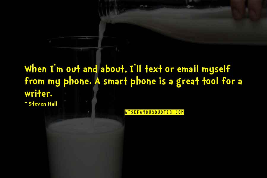 Positive Mickey Mouse Quotes By Steven Hall: When I'm out and about, I'll text or