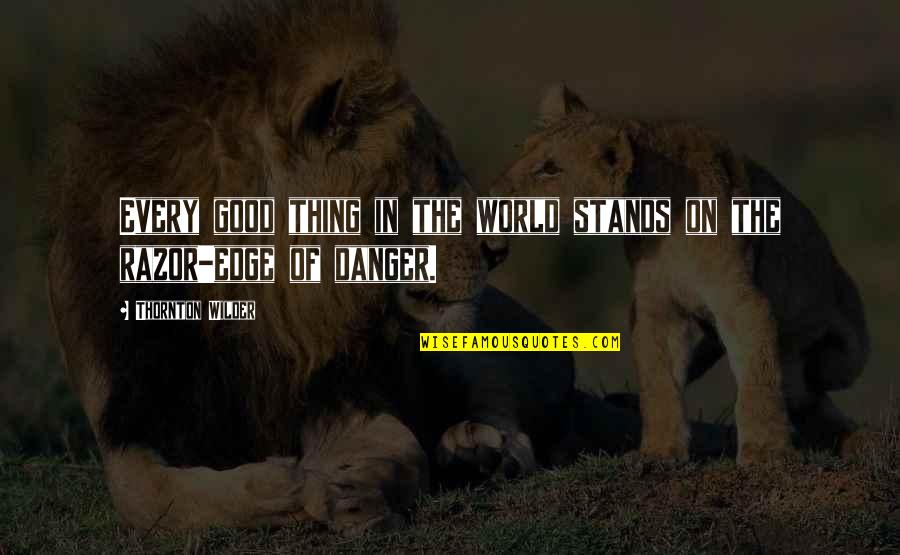 Positive Mickey Mouse Quotes By Thornton Wilder: Every good thing in the world stands on