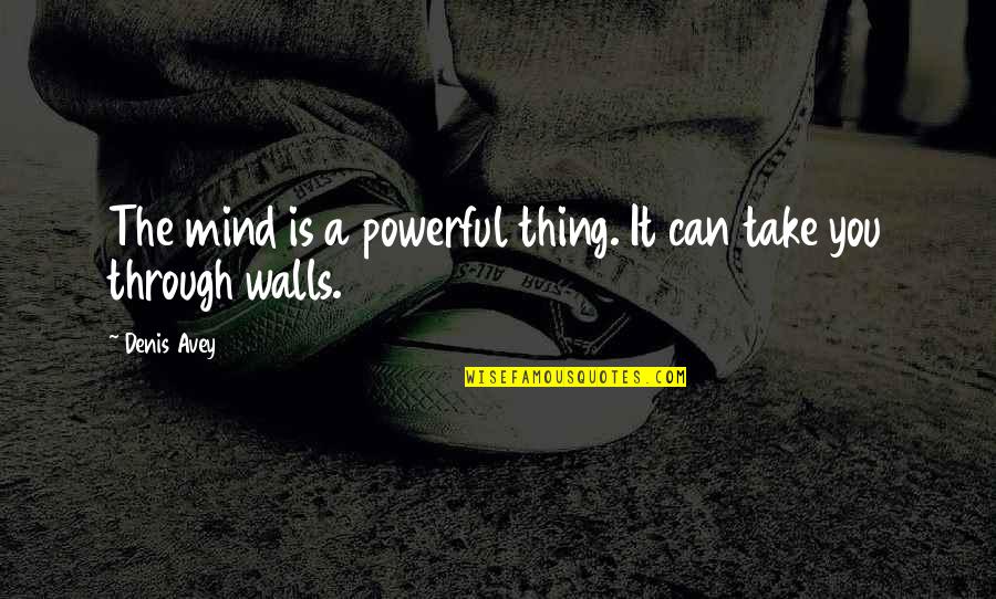 Positive Mindset Quotes By Denis Avey: The mind is a powerful thing. It can