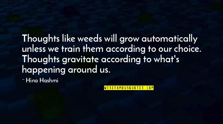 Positive Mindset Quotes By Hina Hashmi: Thoughts like weeds will grow automatically unless we Positive Mindset Quotes By Hina Hashmi: Thoughts like weeds will grow automatically unless we