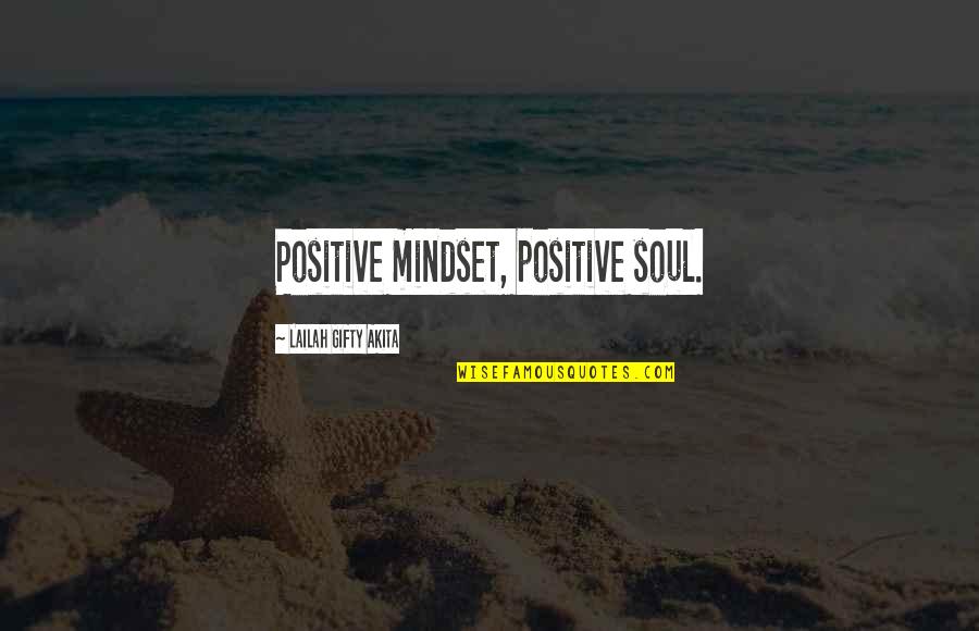 Positive Mindset Quotes By Lailah Gifty Akita: Positive mindset, positive soul. Positive Mindset Quotes By Lailah Gifty Akita: Positive mindset, positive soul.