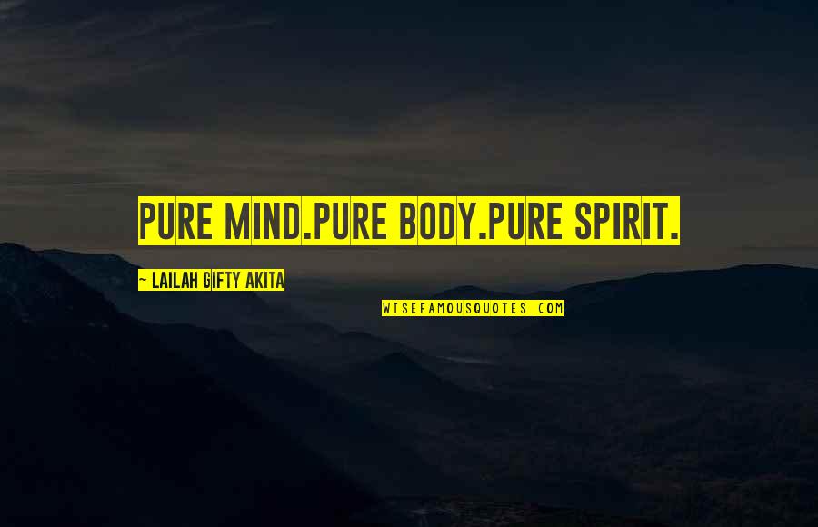 Positive Mindset Quotes By Lailah Gifty Akita: Pure mind.Pure body.Pure spirit. Positive Mindset Quotes By Lailah Gifty Akita: Pure mind.Pure body.Pure spirit.