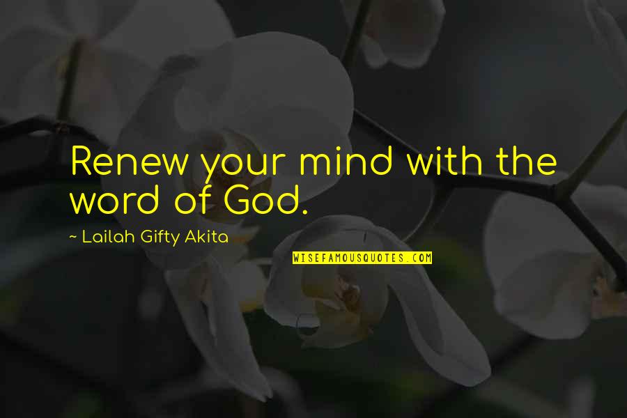 Positive Mindset Quotes By Lailah Gifty Akita: Renew your mind with the word of God. Positive Mindset Quotes By Lailah Gifty Akita: Renew your mind with the word of God.