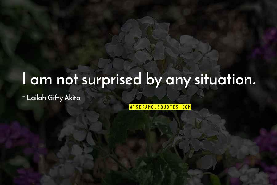 Positive Mindset Quotes By Lailah Gifty Akita: I am not surprised by any situation. Positive Mindset Quotes By Lailah Gifty Akita: I am not surprised by any situation.