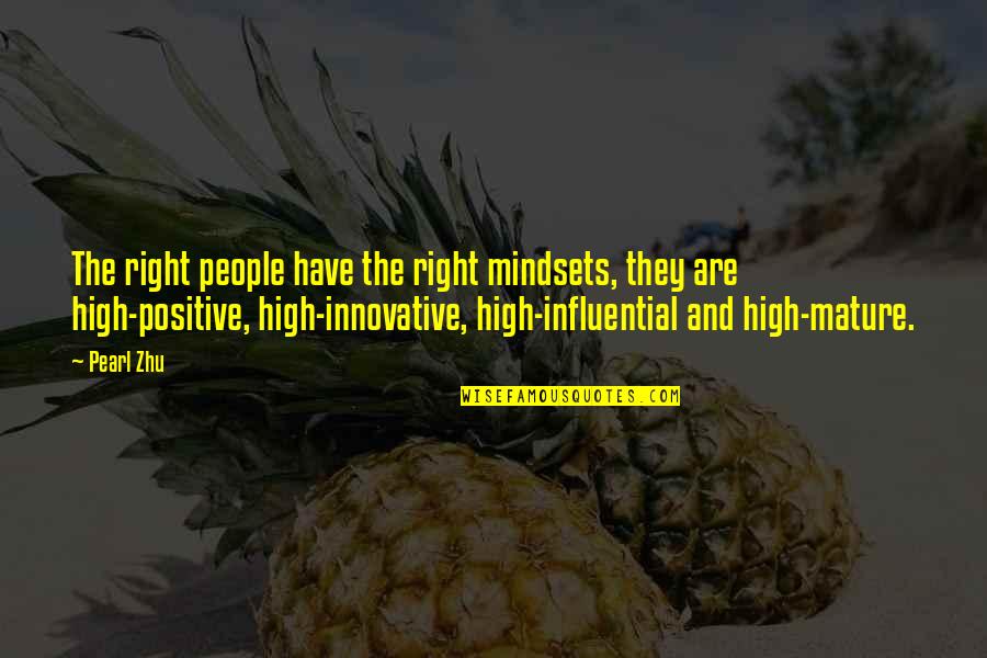 Positive Mindset Quotes By Pearl Zhu: The right people have the right mindsets, they Positive Mindset Quotes By Pearl Zhu: The right people have the right mindsets, they