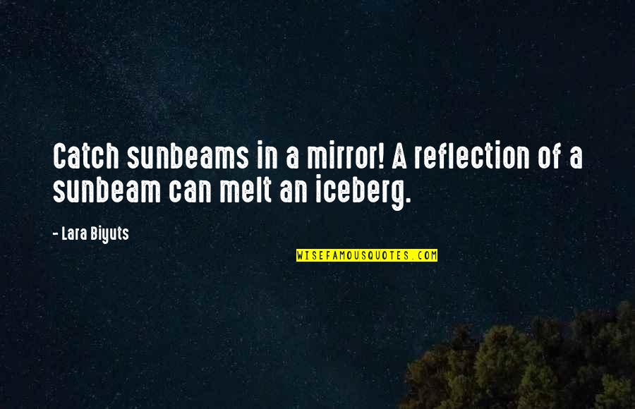 Positive Mirror Quotes By Lara Biyuts: Catch sunbeams in a mirror! A reflection of