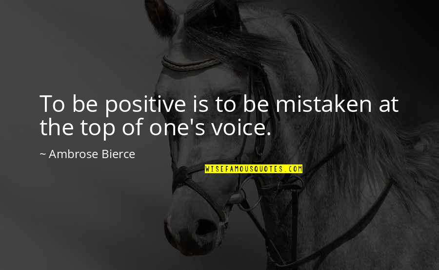Positive Mistaken Quotes By Ambrose Bierce: To be positive is to be mistaken at Positive Mistaken Quotes By Ambrose Bierce: To be positive is to be mistaken at
